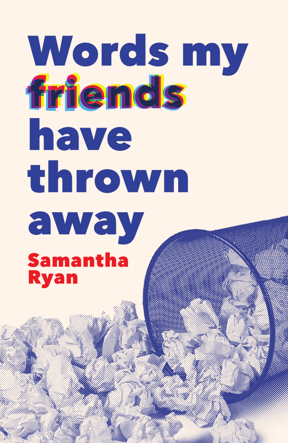 Words My Friends Have Thrown Away by Samantha Ryan